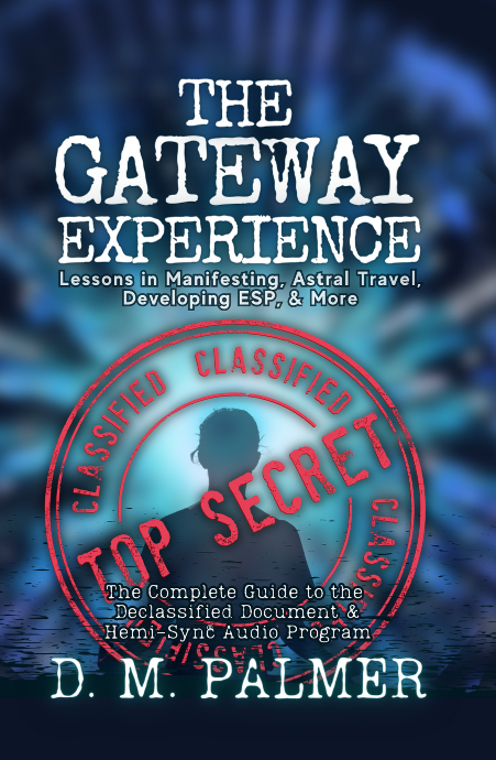 The Gateway Experience: Lessons in Manifesting, Astral Travel, Developing ESP, & More: The Complete Guide to the Declassified Document & Hemi-Sync(r) Audio Program