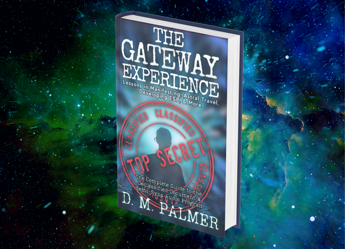 The Gateway Experience: Lessons in Manifesting, Astral Travel, Developing ESP, & More: The Complete Guide to the Declassified Document & Hemi-Sync(r) Audio Program